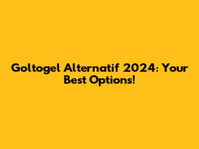Goltogel Alternatif 2024: Your Best Options!