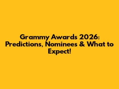 Grammy Awards 2026: Predictions, Nominees & What to Expect!