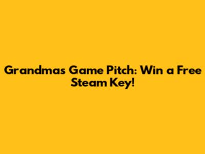 Grandma's Game Pitch: Win a Free Steam Key!