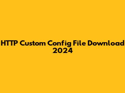 HTTP Custom Config File Download 2024
