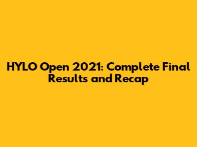 HYLO Open 2021: Complete Final Results and Recap