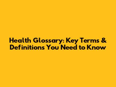 Health Glossary: Key Terms & Definitions You Need to Know