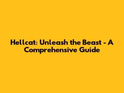 Hellcat: Unleash the Beast - A Comprehensive Guide