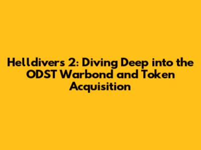 Helldivers 2: Diving Deep into the ODST Warbond and Token Acquisition