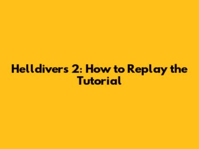Helldivers 2: How to Replay the Tutorial