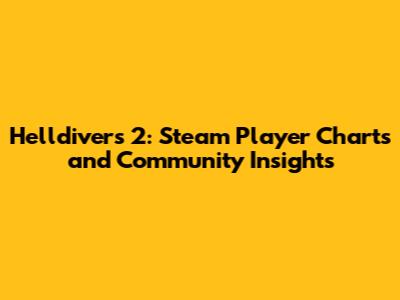 Helldivers 2: Steam Player Charts and Community Insights