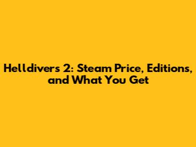 Helldivers 2: Steam Price, Editions, and What You Get