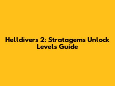 Helldivers 2: Stratagems Unlock Levels Guide