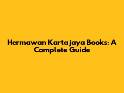 Hermawan Kartajaya Books: A Complete Guide