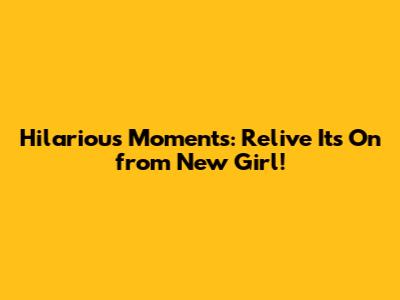 Hilarious Moments: Relive 'It's On' from New Girl!