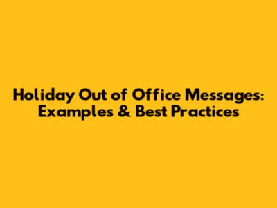 Holiday Out of Office Messages: Examples & Best Practices