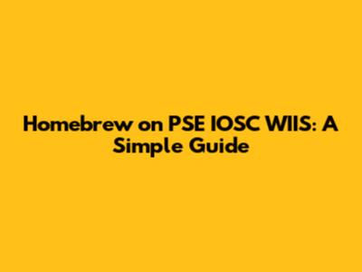 Homebrew on PSE IOSC WIIS: A Simple Guide