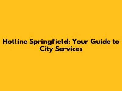 Hotline Springfield: Your Guide to City Services