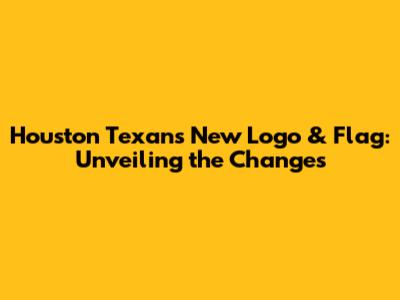 Houston Texans' New Logo & Flag: Unveiling the Changes