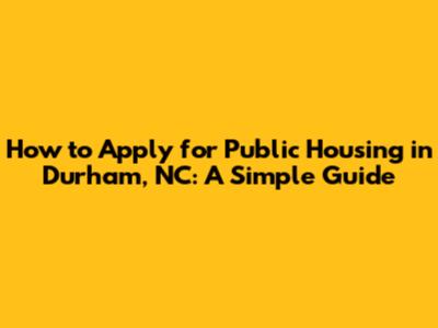 How to Apply for Public Housing in Durham, NC: A Simple Guide