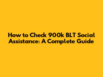 How to Check 900k BLT Social Assistance: A Complete Guide