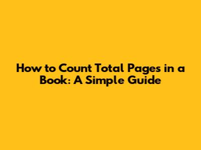 How to Count Total Pages in a Book: A Simple Guide