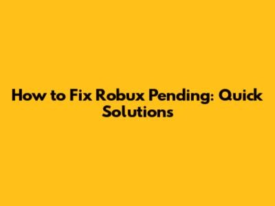 How to Fix Robux Pending: Quick Solutions