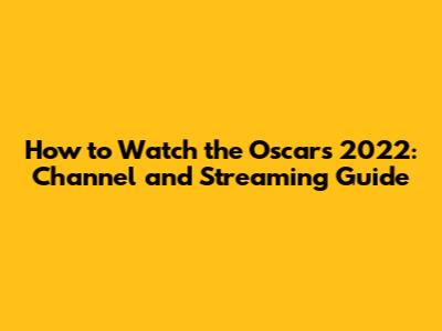 How to Watch the Oscars 2022: Channel and Streaming Guide