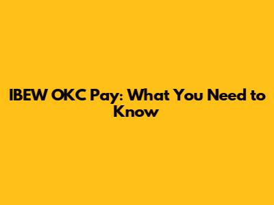 IBEW OKC Pay: What You Need to Know