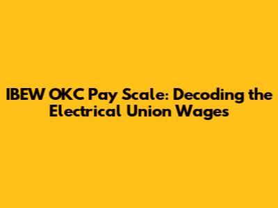 IBEW OKC Pay Scale: Decoding the Electrical Union Wages
