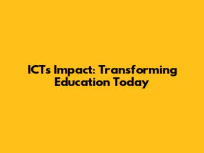 ICT's Impact: Transforming Education Today