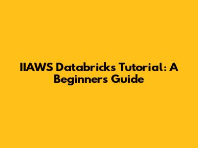 IIAWS Databricks Tutorial: A Beginner's Guide
