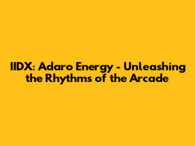 IIDX: Adaro Energy - Unleashing the Rhythms of the Arcade