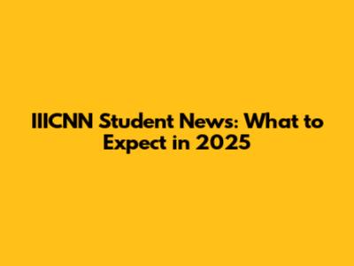 IIICNN Student News: What to Expect in 2025