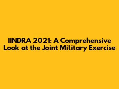IINDRA 2021: A Comprehensive Look at the Joint Military Exercise