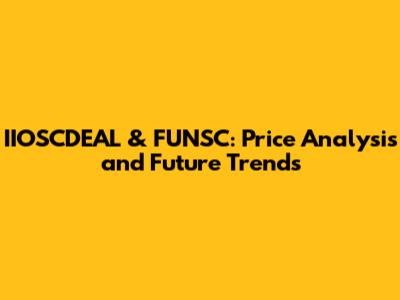IIOSCDEAL & FUNSC: Price Analysis and Future Trends