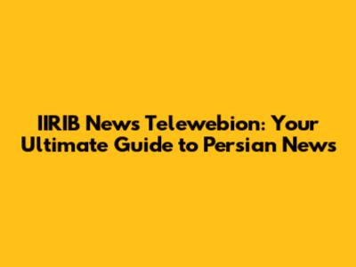 IIRIB News Telewebion: Your Ultimate Guide to Persian News