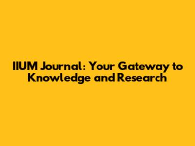 IIUM Journal: Your Gateway to Knowledge and Research