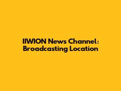 IIWION News Channel: Broadcasting Location
