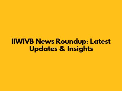 IIWIVB News Roundup: Latest Updates & Insights
