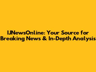 IJNewsOnline: Your Source for Breaking News & In-Depth Analysis