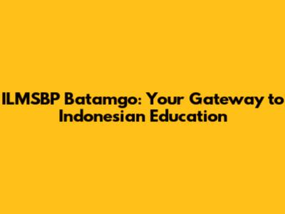ILMSBP Batamgo: Your Gateway to Indonesian Education