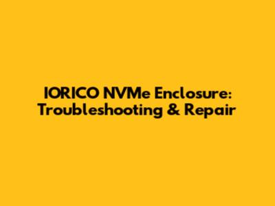 IORICO NVMe Enclosure: Troubleshooting & Repair