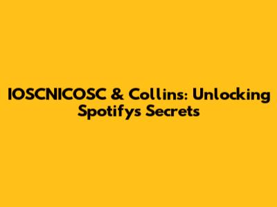 IOSCNICOSC & Collins: Unlocking Spotify's Secrets