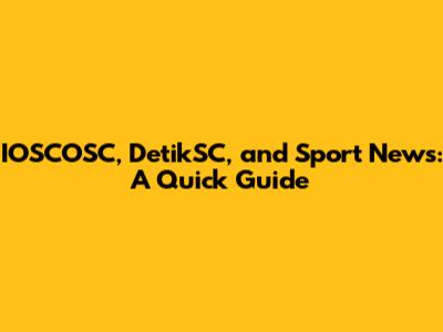 IOSCOSC, DetikSC, and Sport News: A Quick Guide