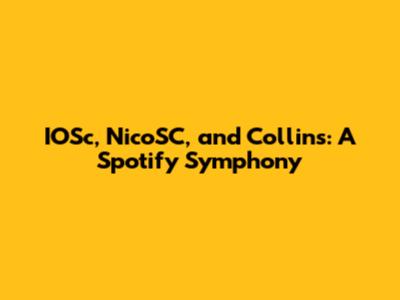 IOSc, NicoSC, and Collins: A Spotify Symphony