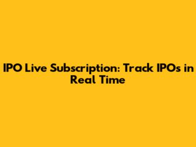IPO Live Subscription: Track IPOs in Real Time
