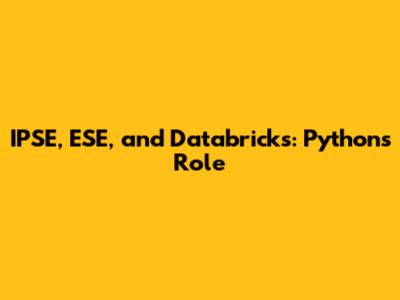 IPSE, ESE, and Databricks: Python's Role