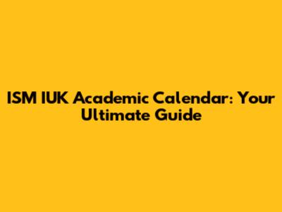 ISM IUK Academic Calendar: Your Ultimate Guide