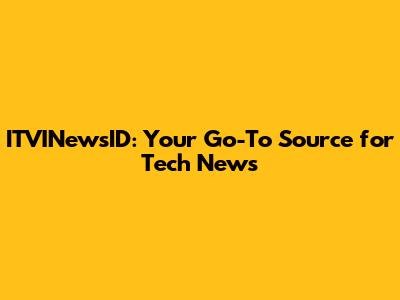 ITVINewsID: Your Go-To Source for Tech News