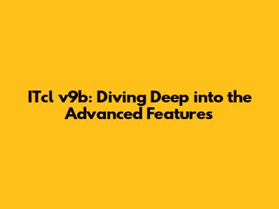ITcl v9b: Diving Deep into the Advanced Features