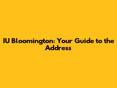 IU Bloomington: Your Guide to the Address