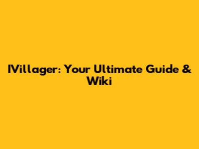 IVillager: Your Ultimate Guide & Wiki