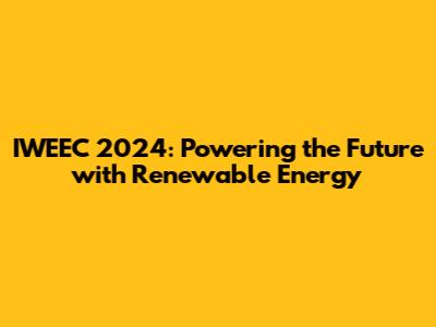 IWEEC 2024: Powering the Future with Renewable Energy