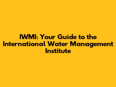IWMI: Your Guide to the International Water Management Institute